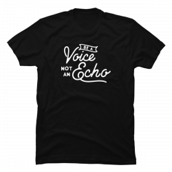 be a voice not an echo shirt